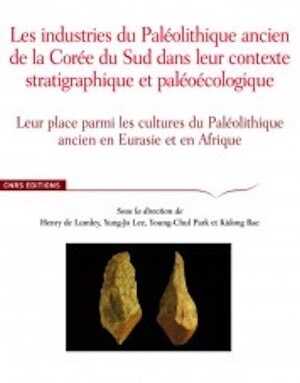 ÉPUISÉ - Les industries du Paléolithique ancien de la Corée du Sud dans le contexte stratigraphique et paléoécologique. Leur place parmi les cultures du Paléolithique ancien en Eurasie et en Afrique, 2011, 632 p.