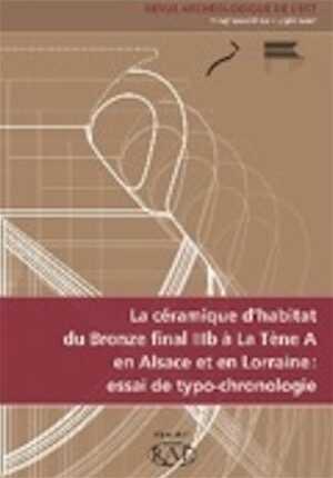 La céramique d'habitat du Bronze final IIIb à La Tène A en Alsace et en Lorraine : essai de typo-chronologie, (Suppl. RAE 29), 2011, 344 p., ill. n.b.