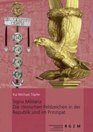 ÉPUISÉ - Signa Militaria. Die römischen Feldzeichen in der Republik und im Prinzipat, 2011, 470 p.