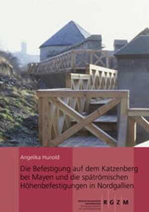 Die Befestigung auf dem Katzenberg bei Mayen und die spätrömischen Höhenbefestigungen in Nordgallien, 2011, 442 p., 234 ill.