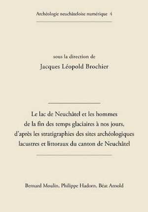 Le lac de Neuchâtel et les hommes de la fin des temps glaciaires à nos jours, d'après les stratigraphies des sites archéologiques lacustres et littoraux du canton de Neuchâtel, (Archéologie neuchâteloise numérique 4), 2010. CD-ROM.