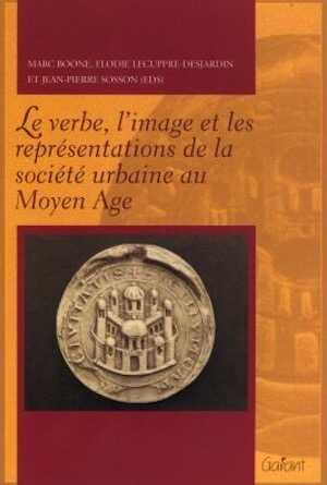 ÉPUISÉ - Le verbe, l'image et les représentations de la société urbaine au Moyen Age, 295 p.