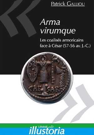 Arma virumque. Les coalisés armoricains face à César (57-56 av JC), 2011, 128 p.