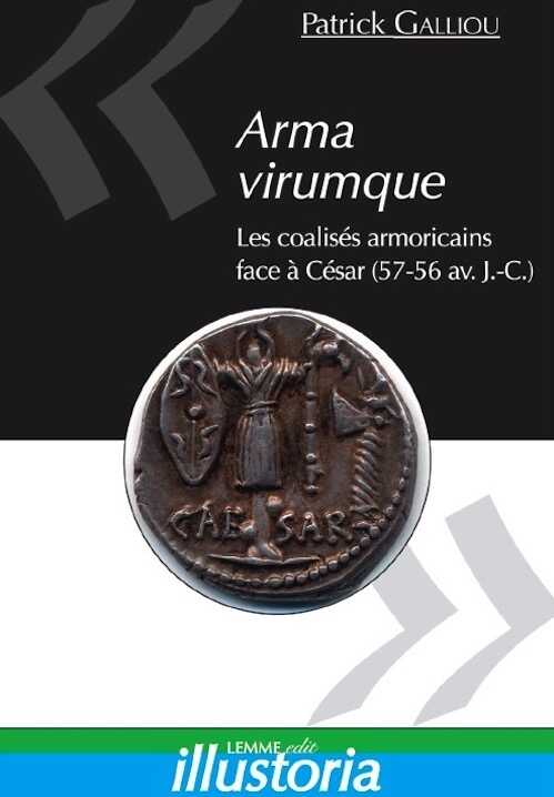 Arma virumque. Les coalisés armoricains face à César (57-56 av JC), 2011, 128 p.