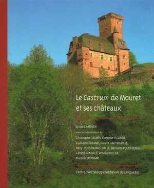 Le castrum de Mouret et ses châteaux, 2011, 64 p.