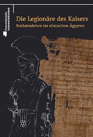 Die Legionäre des Kaisers. Soldatenleben im römischen Ägypten, 2011, 126 p.