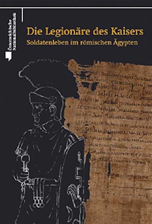 Die Legionäre des Kaisers. Soldatenleben im römischen Ägypten, 2011, 126 p.