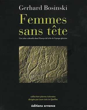 Femmes sans tête. Une icône culturelle dans l'Europe de la fin de l'époque glaciaire, 2011, 250 p.
