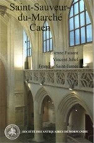 ÉPUISÉ - L'église Saint-Sauveur-du-Marché à Caen, (Monuments et sites de Normandie, 2), 2011, 64 p.