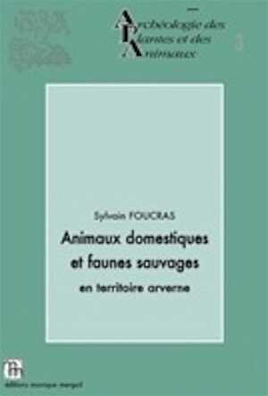 Animaux domestiques et faunes sauvages en territoire arverne, 2011, 241 p., 117 fig., 37 tabl.