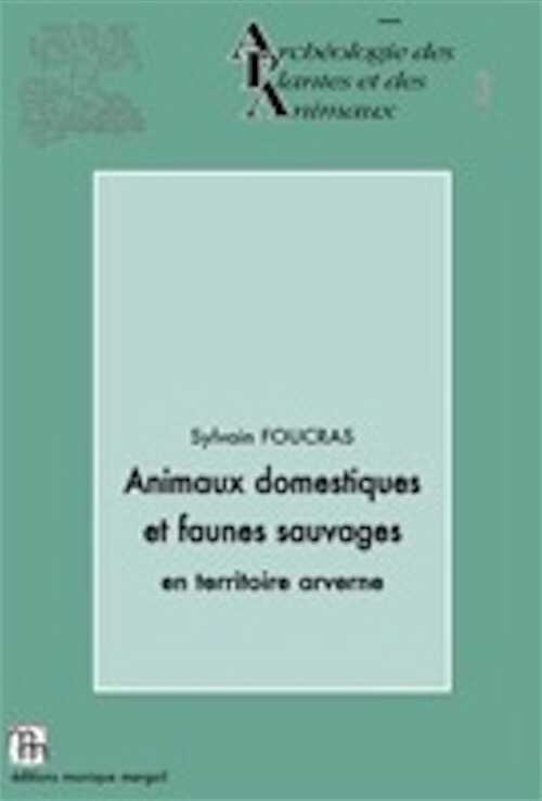 Animaux domestiques et faunes sauvages en territoire arverne, 2011, 241 p., 117 fig., 37 tabl.