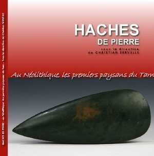 ÉPUISÉ - Haches de pierre. Au Néolithique, les premiers paysans du Tarn, 2011, 755 p.