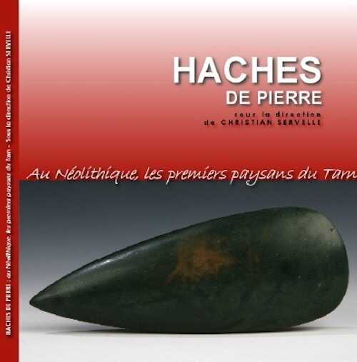ÉPUISÉ - Haches de pierre. Au Néolithique, les premiers paysans du Tarn, 2011, 755 p.