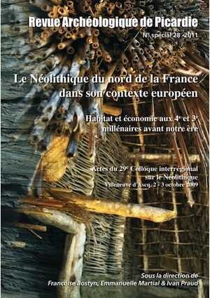 Le Néolithique du Nord de la France dans son contexte européen. Habitat et économie aux 4e et 3e millénaires avant notre ère, (actes 29e coll. interrégional sur le Néolithique, Villeneuve-d'Ascq, oct. 2009), (Rev. Archéol. de Picardie, n° spécial 28), 2011, 598 p.