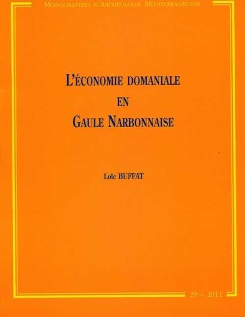 L'économie domaniale en Gaule Narbonnaise, (MAM 29), 2011.