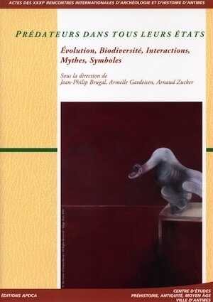 Prédateurs dans tous leurs états. Evolution, Biodiversité, Interactions, Mythes, Symboles, (actes XXXIe rencontres internationales d'archéologie et d'histoire d'Antibes, oct. 2010), 2011, 570 p.
