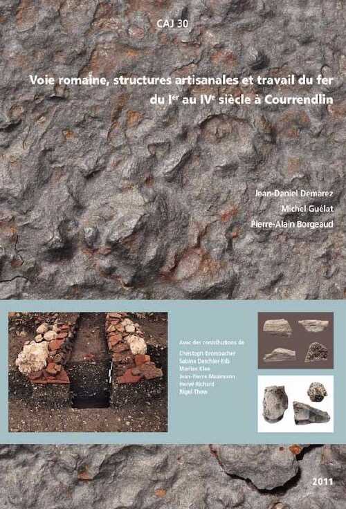 Voie romaine, structures artisanales et travail du fer du Ier au IVe siècle à Courrendlin, (CAJ 30), 2011, 168 p., 123 fig., 22 pl.