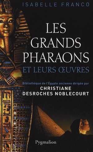Les grands pharaons et leurs oeuvres, 2011, 327 p.