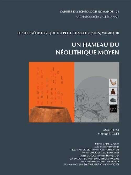 Le site du Petit-Chasseur à Sion (Valais, Suisse) 10. Un hameau du Néolithique moyen, (CAR 124), 2011, 424 p.