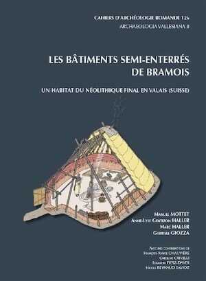 Les bâtiments semi-enterrés de Bramois. Un habitat du Néolithique final en Valais (Suisse), (CAR 126), 2011, 264 p.