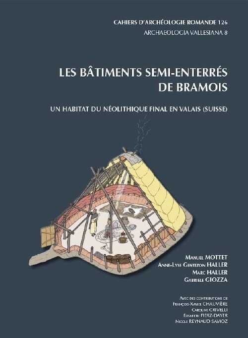 Les bâtiments semi-enterrés de Bramois. Un habitat du Néolithique final en Valais (Suisse), (CAR 126), 2011, 264 p.