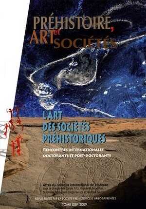 L'art des sociétés préhistoriques. Rencontres internationales doctorants et post-doctorants, (actes coll. int. Toulouse), (actes du colloque international de Toulouse), (Bulletin de la Société Préhistorique Ariège-Pyrénées Tome LXIV 2009), 2011, 237 p.