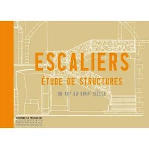 ÉPUISÉ - Escaliers. Etude de structures, du XIIe au XVIIIe siècle, 2011, 285 p.