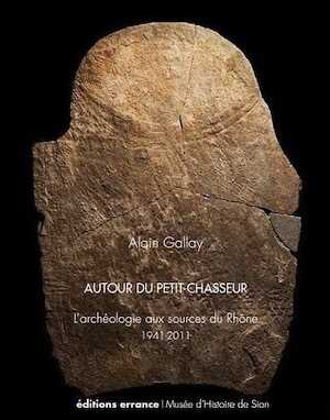 Autour du Petit-Chasseur. L'archéologie aux sources du Rhône (1941-2011), 2011, 192 p.
