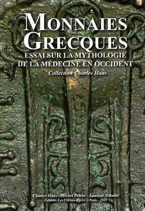 Monnaies grecques. Essai sur sur la mythologie de la médecine en Occident, 2011, 278 p.