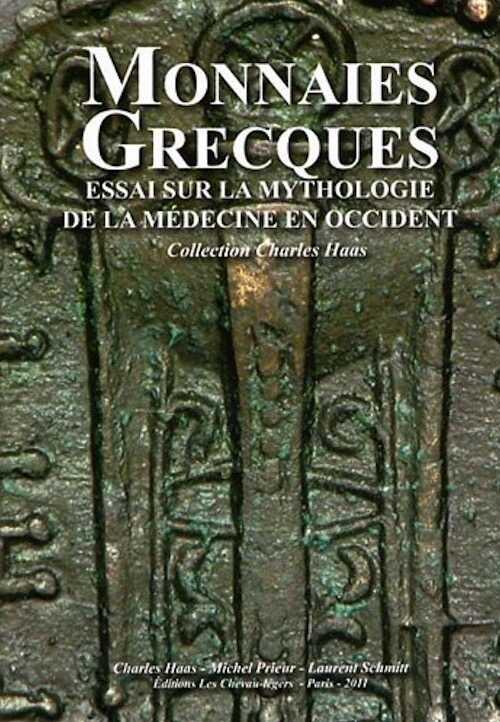 Monnaies grecques. Essai sur sur la mythologie de la médecine en Occident, 2011, 278 p.