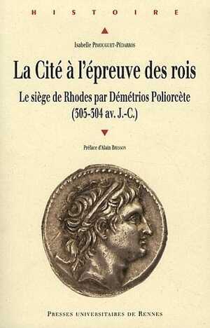 La cité à l'épreuve des rois. Le siège de Rhodes par Démétrios Poliorcète (305-304 av. J.-C.), 2011, 410 p.