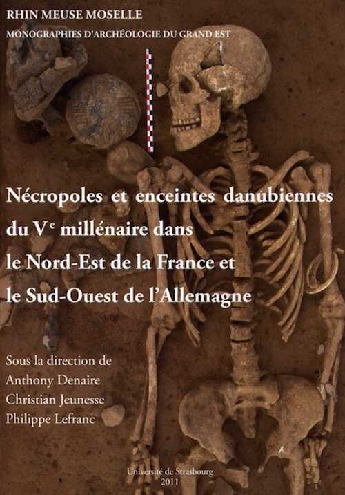 Nécropoles et enceintes danubiennes du Ve millénaire dans le Nord-Est de la France et le Sud-Ouest de l'Allemagne, (coll. Rhin Meuse Moselle. Monographies d'archéologie du Grand Est 5), 2011, 157 p.