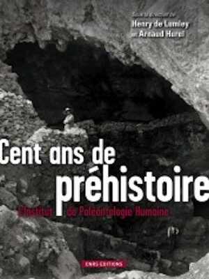 ÉPUISÉ - Cent ans de préhistoire. L'institut de paléonthologie humaine, 2011, 248 p.
