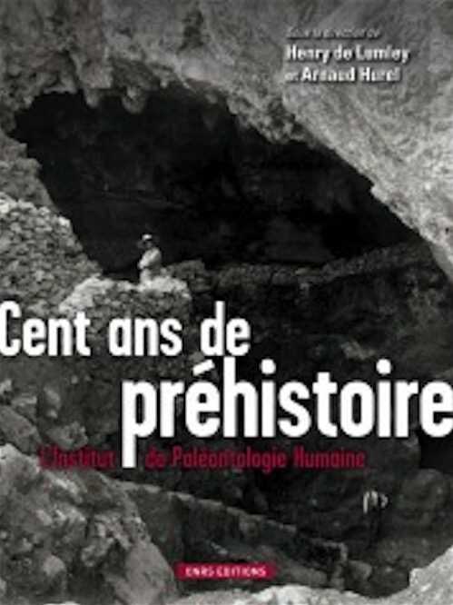 ÉPUISÉ - Cent ans de préhistoire. L'institut de paléonthologie humaine, 2011, 248 p.
