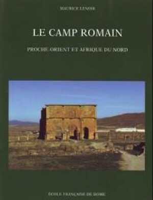 Le camp romain. Proche-Orient et Afrique du Nord, 2011, 439 p., 103 pl. photo. h.t. comprenant 181 fig. dont 6 coul.