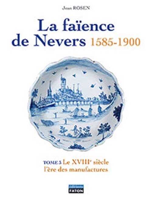 La faïence de Nevers, 2011, 640 p. 1017 ill., 2 vol., (tomes 3 et 4).
