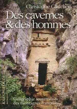 Des cavernes et des hommes : géographie souterraine des montagnes françaises, (Karstologia Mémoires, n°7), 1997.