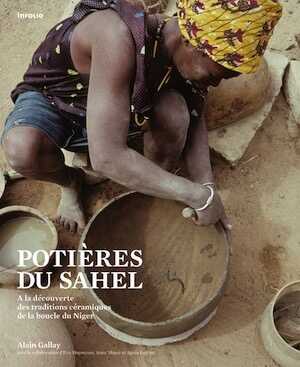 ÉPUISÉ - Potières du Sahel. A la découverte des traditions céramiques de la boucle du Niger, 2012.