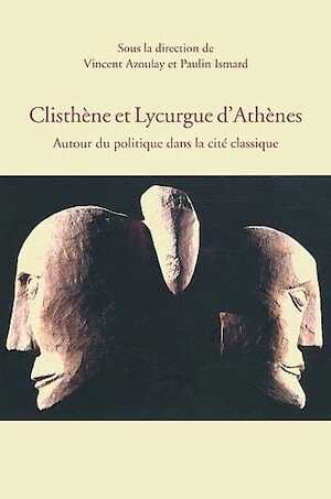 Clisthène et Lycurgue d'Athènes. Autour du politique dans la cité classique, 2012, 406 p.