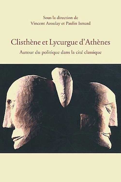 Clisthène et Lycurgue d'Athènes. Autour du politique dans la cité classique, 2012, 406 p.