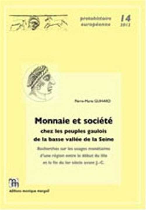 Monnaie et société chez les peuples gaulois de la basse vallée de la Seine. Recherches sur les usages monétaires d'une région entre le début du IIIe et la fin du Ier siècle avant J.-C., 2012, 421 p., 69 fig.