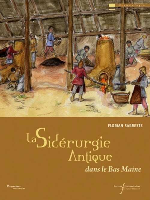 La sidérurgie antique dans le Bas Maine, 2012, 316 p.