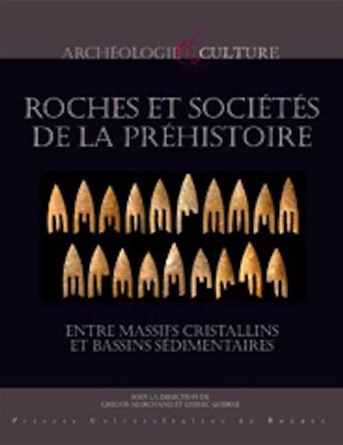 Roches et sociétés de la Préhistoire. Entre massifs cristallins et bassins sédimentaires, 2012, 512 p.
