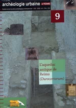 L'aqueduc antique de Reims (Durocortorum), (Archéologie urbaine à Reims, n°9), 2012.