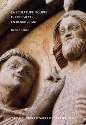 La sculpture figurée du XIIIe siècle en Bourgogne, 2012, 346 p.