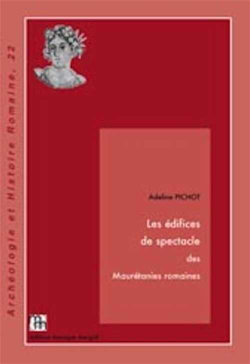 ÉPUISÉ - Les édifices de spectacle des Maurétanies romaines, 2012, 220 p., 108 fig., 8 tabl.