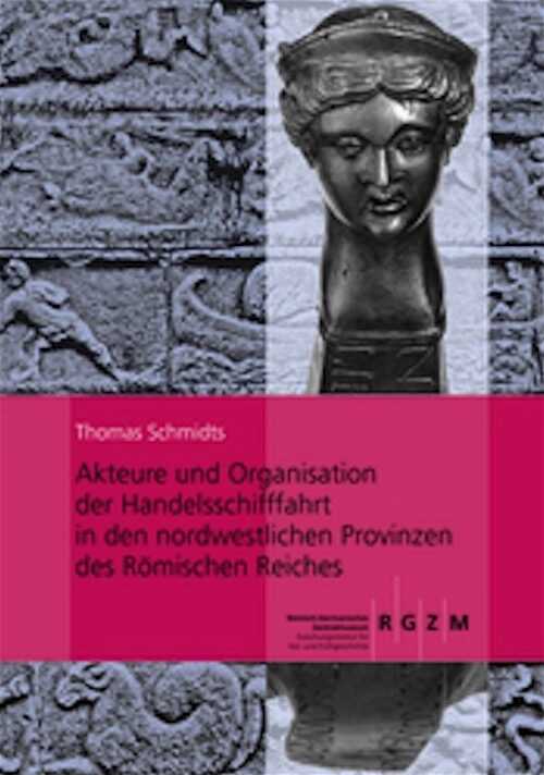 Akteure und Organisation der Handelsschifffahrt in den nordwestlichen Provinzen des Römischen Reiches, 2012, 176 p.