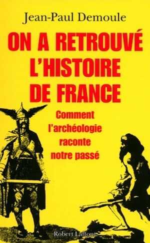 On a retrouvé l'histoire de France. Comment l'archéologie raconte notre passé, 2012, 333 p.