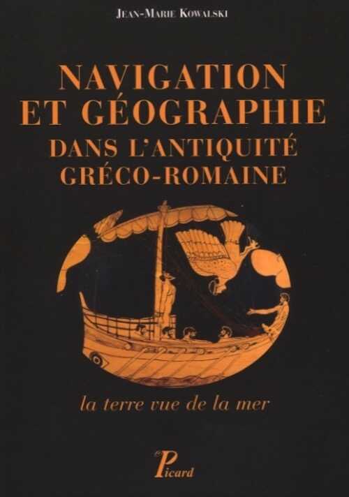 Navigation et géographie dans l'antiquité gréco-romaine. La terre vue de la mer, 2012, 256 p.
