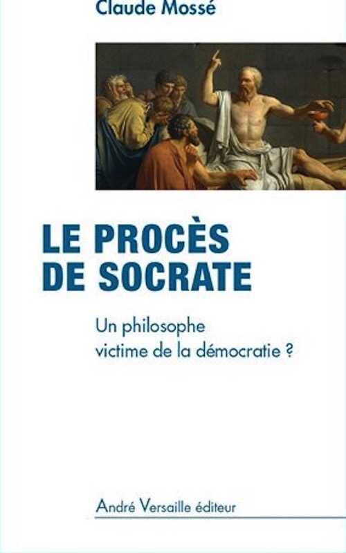 ÉPUISÉ - Le procès de Socrate. Un philosophe victime de la démocratie ?, 2012, 160 p.